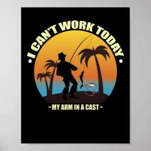 I Can't Work Today My Arm Is In A Cast Fisherman Poster
