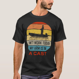 I Can't Work Today My Arm Is In A Cast Funny Fishi T-shirt