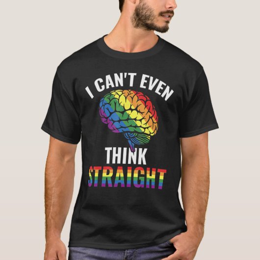 I Canu2019t Even Think Straight Gay Rainbow T-shirt (Voorkant)