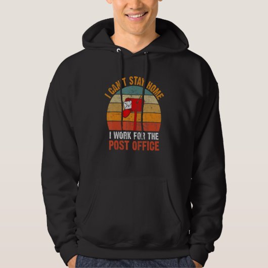 I Canu2019t Stay Home Postal Worker Retro Mailman Hoodie (Voorkant)