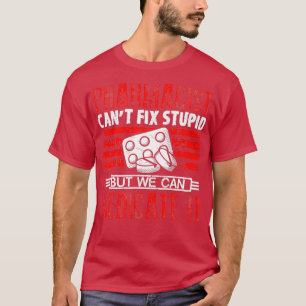 I canx27t fix stomme Medication Pharmacy Technicia T-shirt