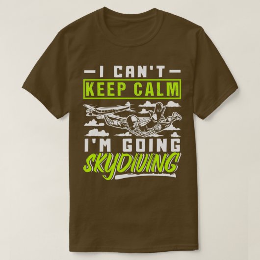 I Canx27t houdt Calm Ix27m Going Skydiving T-shirt (Design voorkant)
