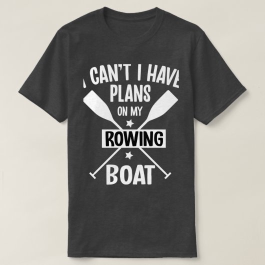 I Canx27t I Have Plans On My Rowing Boat Pontoonin T-shirt (Design voorkant)