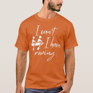 I canx27t Ik heb roeien 4 T-shirt