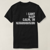 I Canx27t Keep Calm Ix27m Neurochirurg T-shirt (Design voorkant)