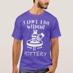 I Canx27t live zonder aardewerk T-shirt