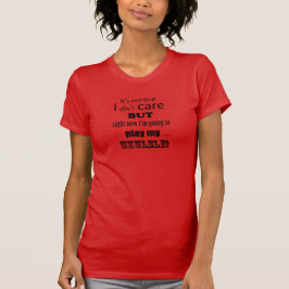 I Care Ukulele T-shirt