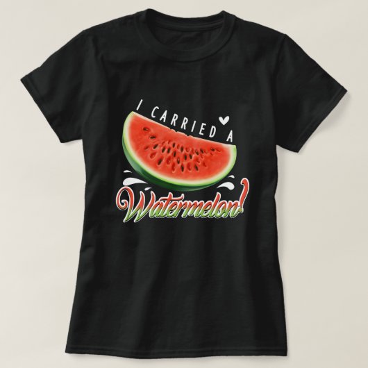 "I Carried a Watermelon?" Funny Dancing T-shirt fo (Design voorkant)