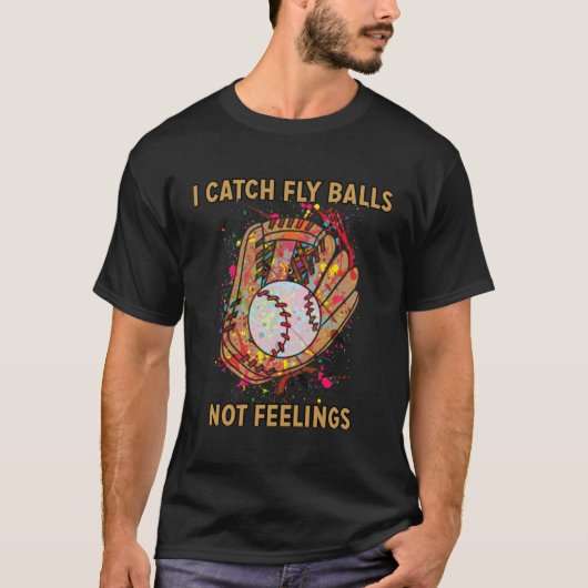 I catch fly balls not feelings playful baseball sa t-shirt (Voorkant)
