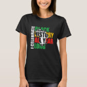 I Celebrate Black History All Year Long Black Hist T-shirt (Voorkant)