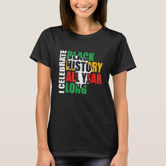 I Celebrate Black History All Year Long Black Hist T-shirt (Voorkant)