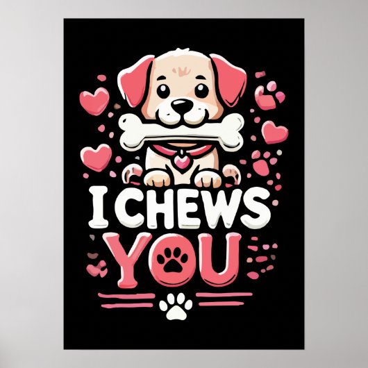 I Chews You beroemd gemaakt door Dog Pun Valentijn Poster (Voorkant)