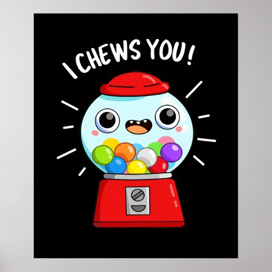I Chews You Funny Gumball Machine Pun Dark BG Poster (Voorkant)
