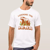 I Choose the Bear in the Woods – Nature Adventure  T-shirt (Voorkant)