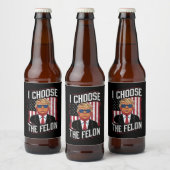 I Choose The Felon Funny Trump US Election Bier Etiket (Flessen)
