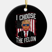 I Choose The Felon Funny Trump US Election Keramisch Ornament (Voorkant)