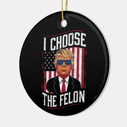 I Choose The Felon Funny Trump US Election Keramisch Ornament (Links)
