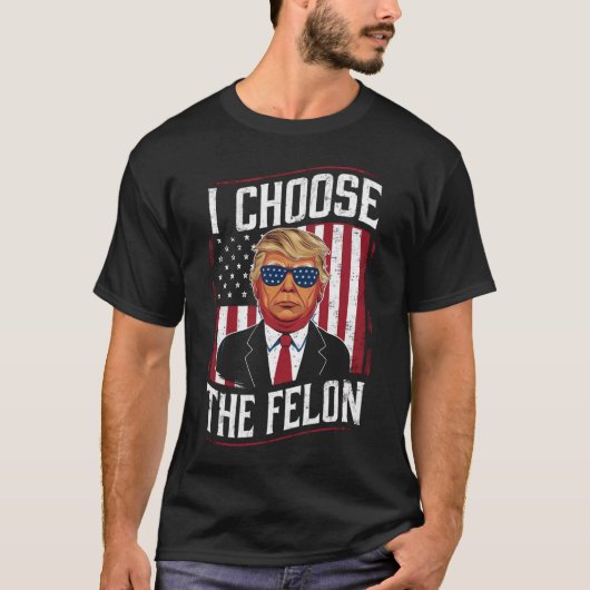 I Choose The Felon Funny Trump US Election T-shirt (Voorkant)
