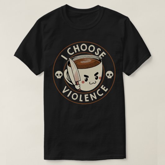 I Choose Violence Funny Coffee beroemd gemaakt doo T-shirt (Design voorkant)