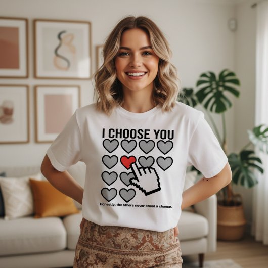 I Choose You Valentine T-shirt