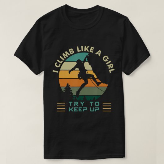 I Climb Like a Girl Try To Keep Up Rock Climbing  T-shirt (Design voorkant)