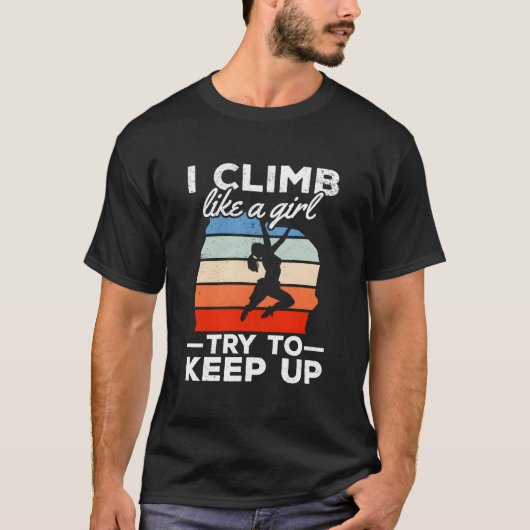 I Climb Like A Try To Keep Up Climbing Bouldering T-shirt (Voorkant)