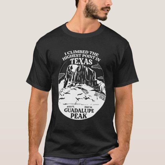 I Climbed Guadalupe Peak The Highest Point In Texa T-shirt (Voorkant)