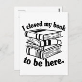 I Closed My Book To Be Here Funny Book Reader Briefkaart (Voorkant / Achterkant)