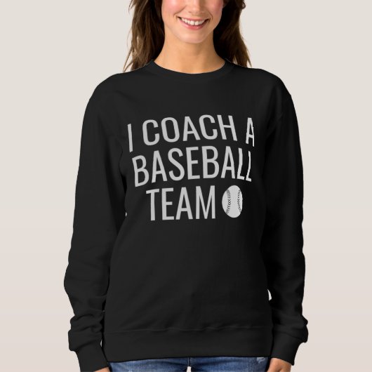 I Coach A Baseball Team Trui (Voorkant)