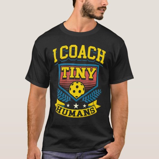 I Coach Tiny Humans Pickleball Player Sports Train T-shirt (Voorkant)