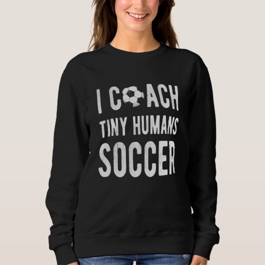 I Coach Tiny Humans Soccer Educator Kinder Pe Teac Trui (Voorkant)