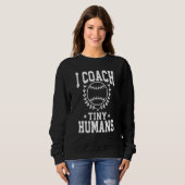 I Coach Tiny Humans Softball Coach Sport Trainer Trui (Voorkant volledig)