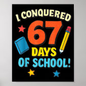 I Conquered 67 Six Seven Days Of School Teachers B Poster (Voorkant)