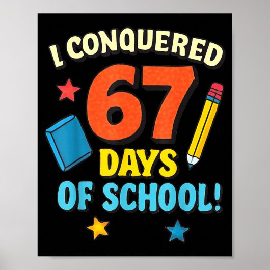 I Conquered 67 Six Seven Days Of School Teachers B Poster (Voorkant)