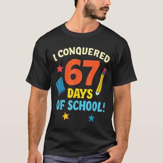 I Conquered 67 Six Seven Days Of School Teachers B T-shirt (Voorkant)