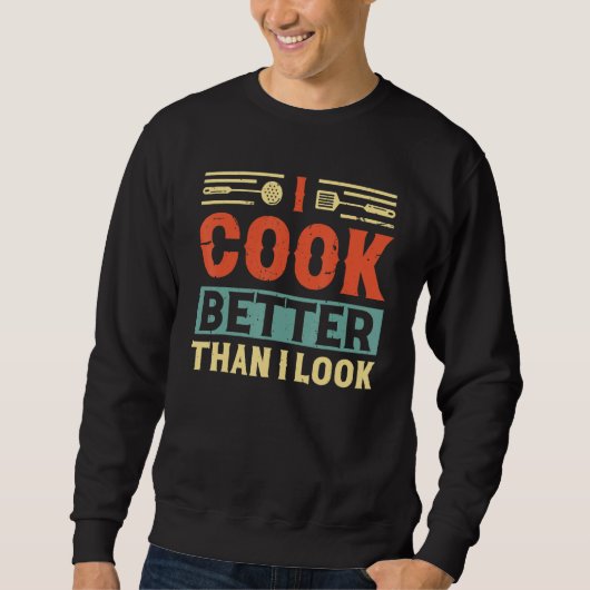 I cook better than i look chef accessoires for men trui (Voorkant)