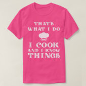 I Cook & I Know Things Funny Cooking Chef & CookT- T-shirt (Design voorkant)