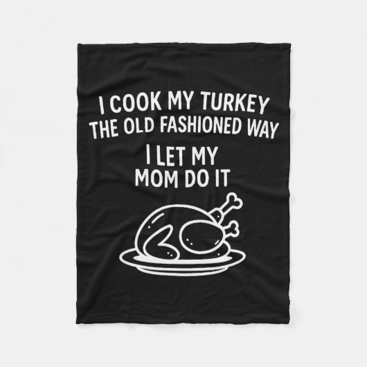 I Cook My Turkey The Old Fashioned Way I Let My Mo Fleece Deken (Voorkant)