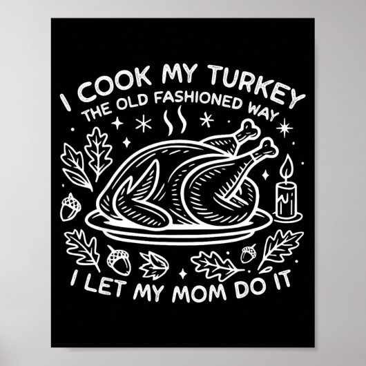 I Cook My Turkey The Old Fashioned Way I Let My Mo Poster (Voorkant)