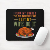 I Cook My Turkey The Old Fashioned Way I Let My Wi Muismat (Met muis)