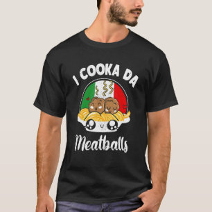 I Cooka da Meatball Ground Meatball Master M T-shirt