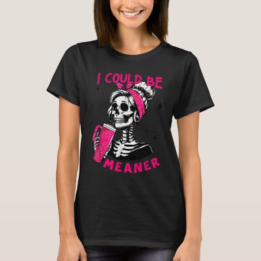 I Could Be Meaner Funny Skeleton _1 T-shirt (Voorkant)