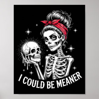 I Could Be Meaner Funny Women Saying Quote Skeleto Poster