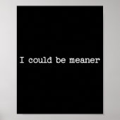 I Could Be Meaner Sarcastic Quote Work Saying Snar Poster (Voorkant)