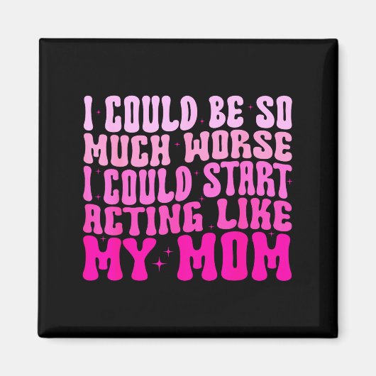 I Could Be So Much Worse I Could Start Acting Like Magneet (Voorkant)