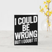 I Could Be Wrong But I Doubt It Sarcastic Men Wome Kaart (Gele Bloem)