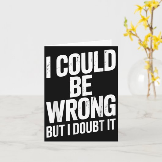 I Could Be Wrong But I Doubt It Sarcastic Men Wome Kaart (Gele Bloem)