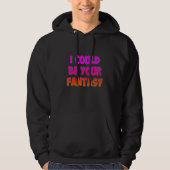 I Could Be Your Fantasy Hoodie (Voorkant)