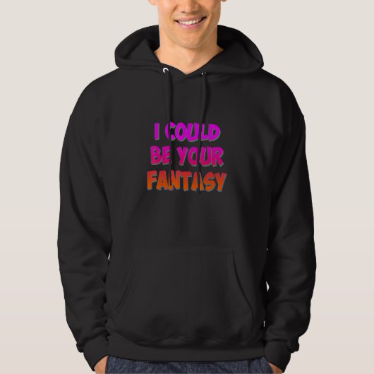 I Could Be Your Fantasy Hoodie (Voorkant)