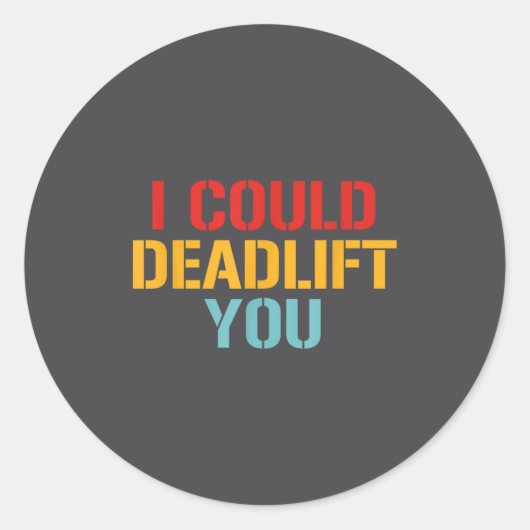I Could Deadlift You Funny Gym Quote  Ronde Sticker (Voorkant)